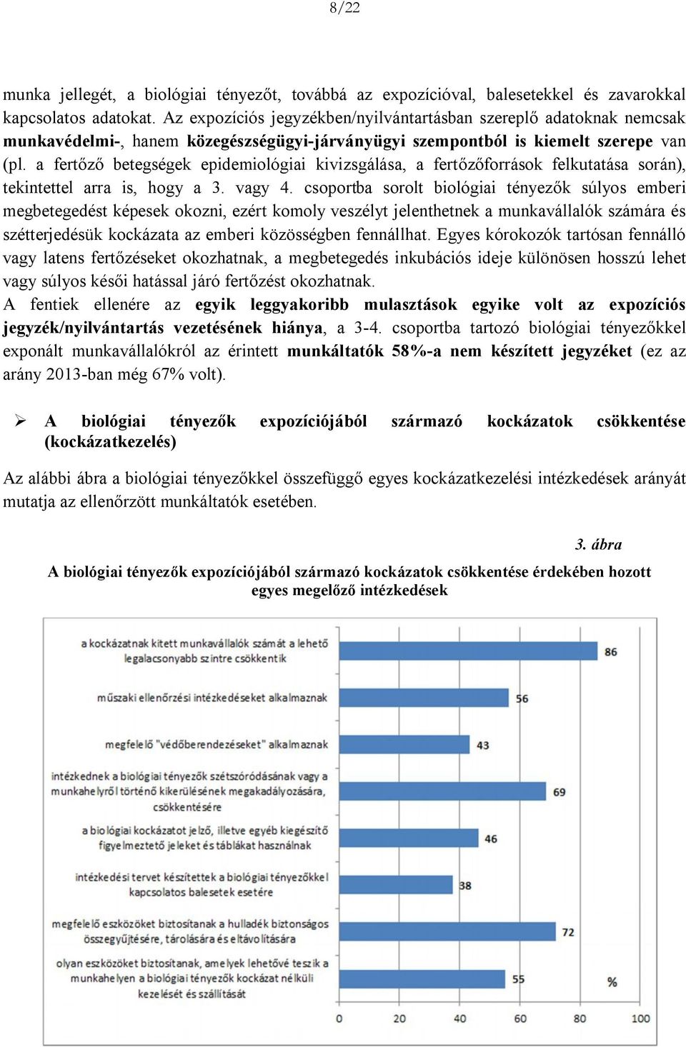 a fertőző betegségek epidemiológiai kivizsgálása, a fertőzőforrások felkutatása során), tekintettel arra is, hogy a 3. vagy 4.