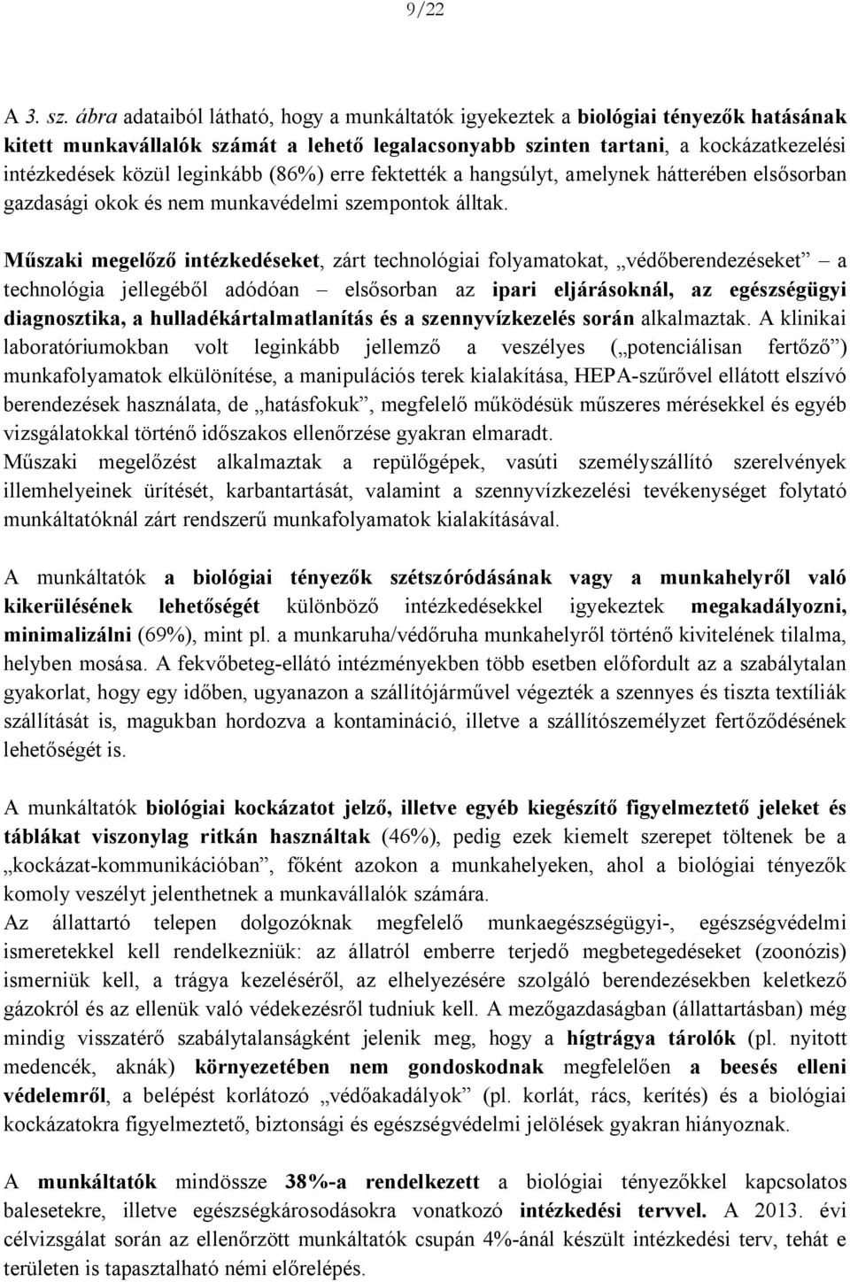 leginkább (86%) erre fektették a hangsúlyt, amelynek hátterében elsősorban gazdasági okok és nem munkavédelmi szempontok álltak.