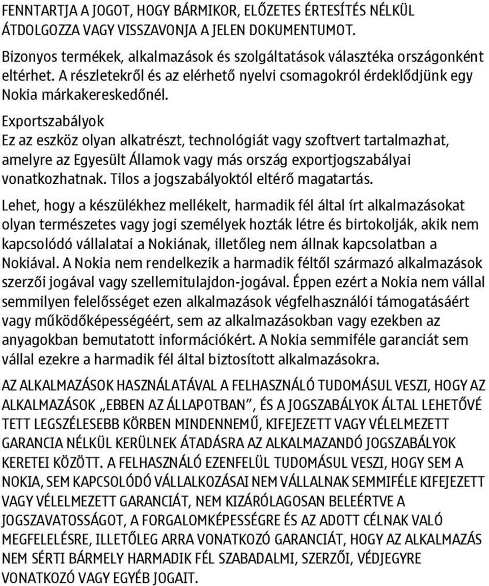 Exportszabályok Ez az eszköz olyan alkatrészt, technológiát vagy szoftvert tartalmazhat, amelyre az Egyesült Államok vagy más ország exportjogszabályai vonatkozhatnak.