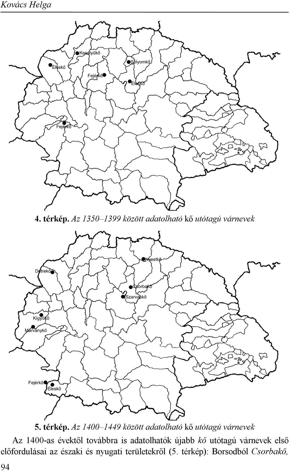 Az 1400 1449 között adatolható kő utótagú várnevek Az 1400-as évektől