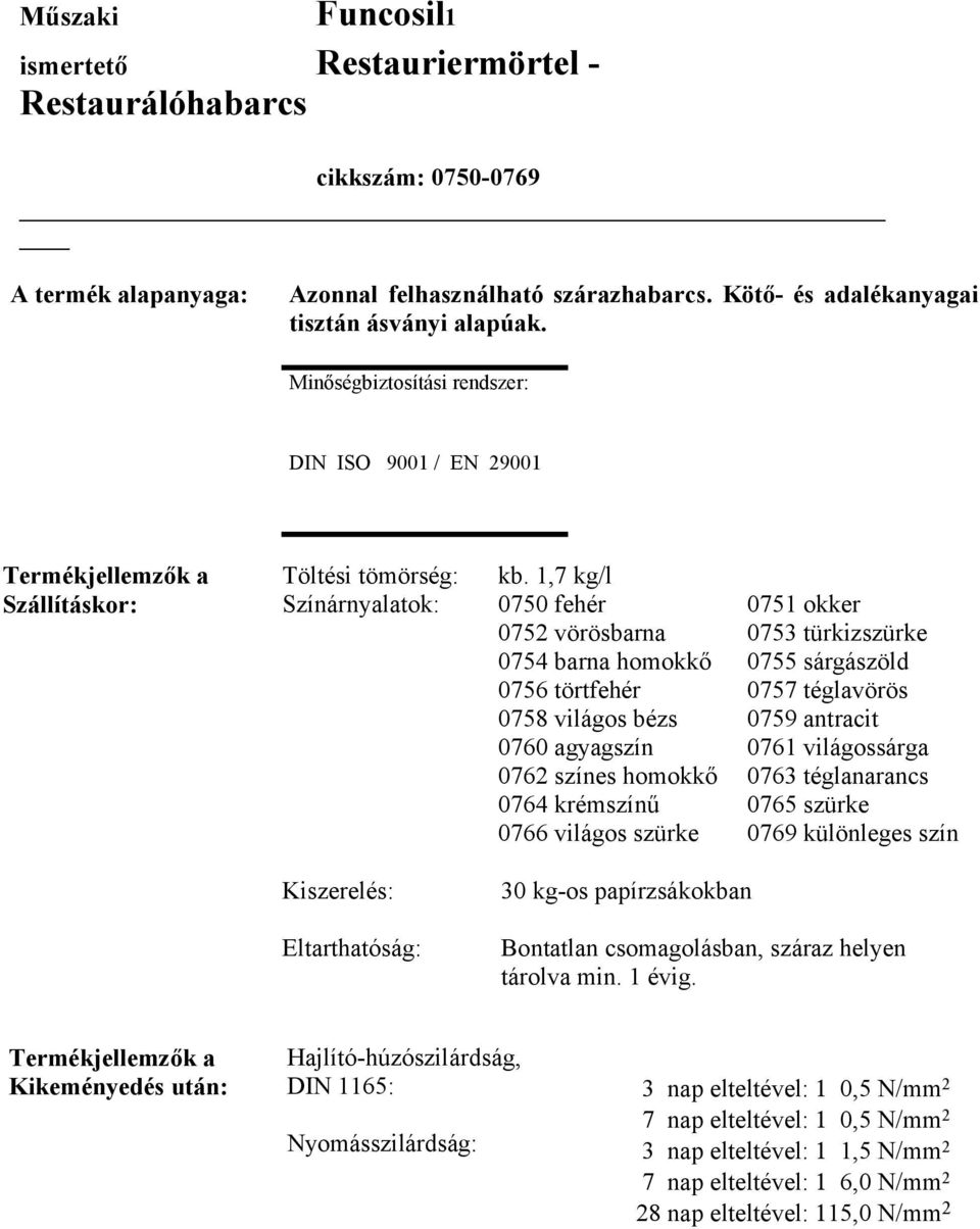 1,7 kg/l 0750 fehér 0752 vörösbarna 0754 barna homokkő 0756 törtfehér 0758 világos bézs 0760 agyagszín 0762 színes homokkő 0764 krémszínű 0766 világos szürke 0751 okker 0753 türkizszürke 0755