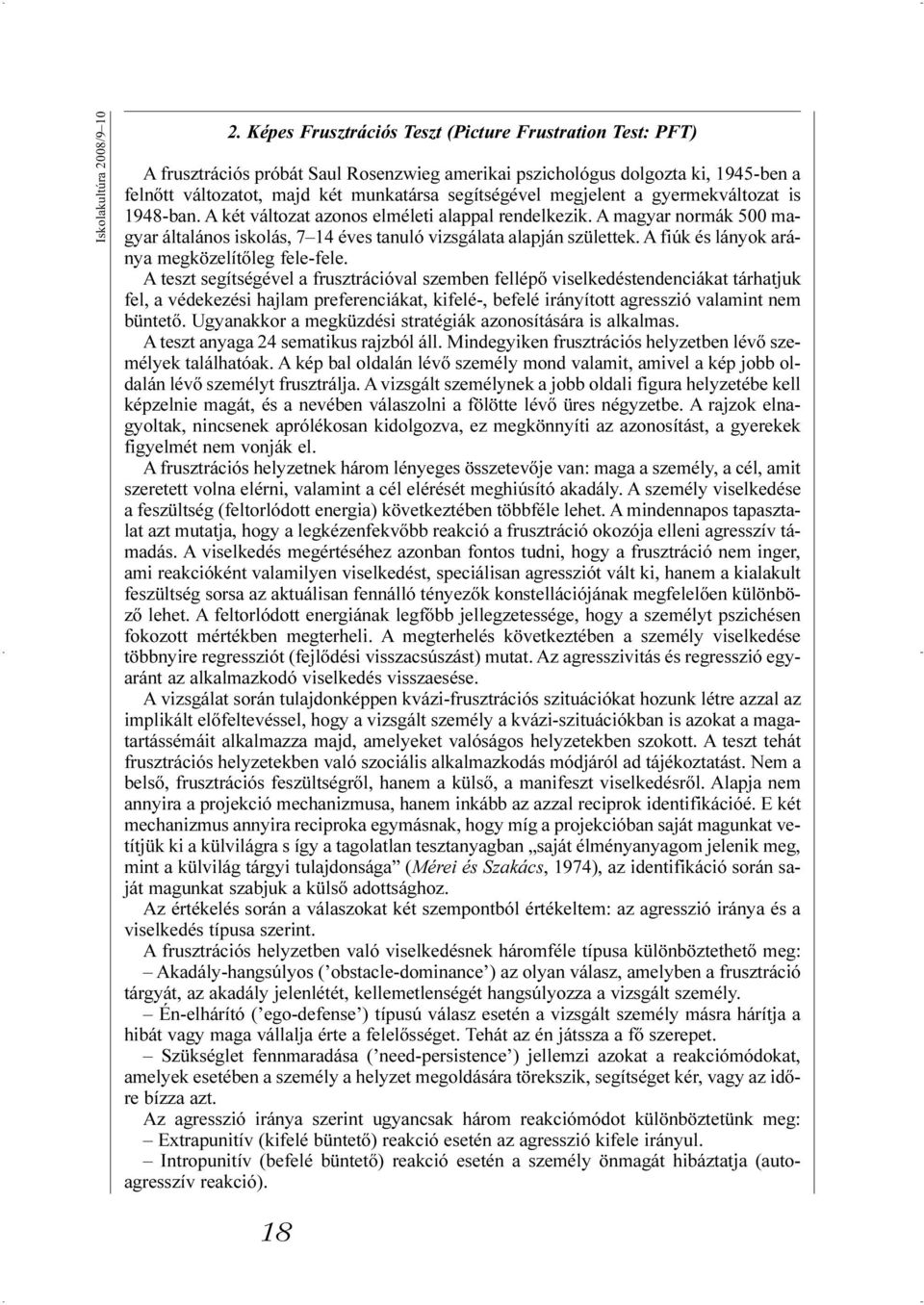 megjelent a gyermekváltozat is 1948-ban. A két változat azonos elméleti alappal rendelkezik. A magyar normák 500 magyar általános iskolás, 7 14 éves tanuló vizsgálata alapján születtek.