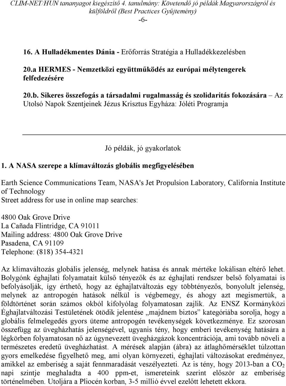 Sikeres összefogás a társadalmi rugalmasság és szolidaritás fokozására Az Utolsó Napok Szentjeinek Jézus Krisztus Egyháza: Jóléti Programja Jó példák, jó gyakorlatok 1.