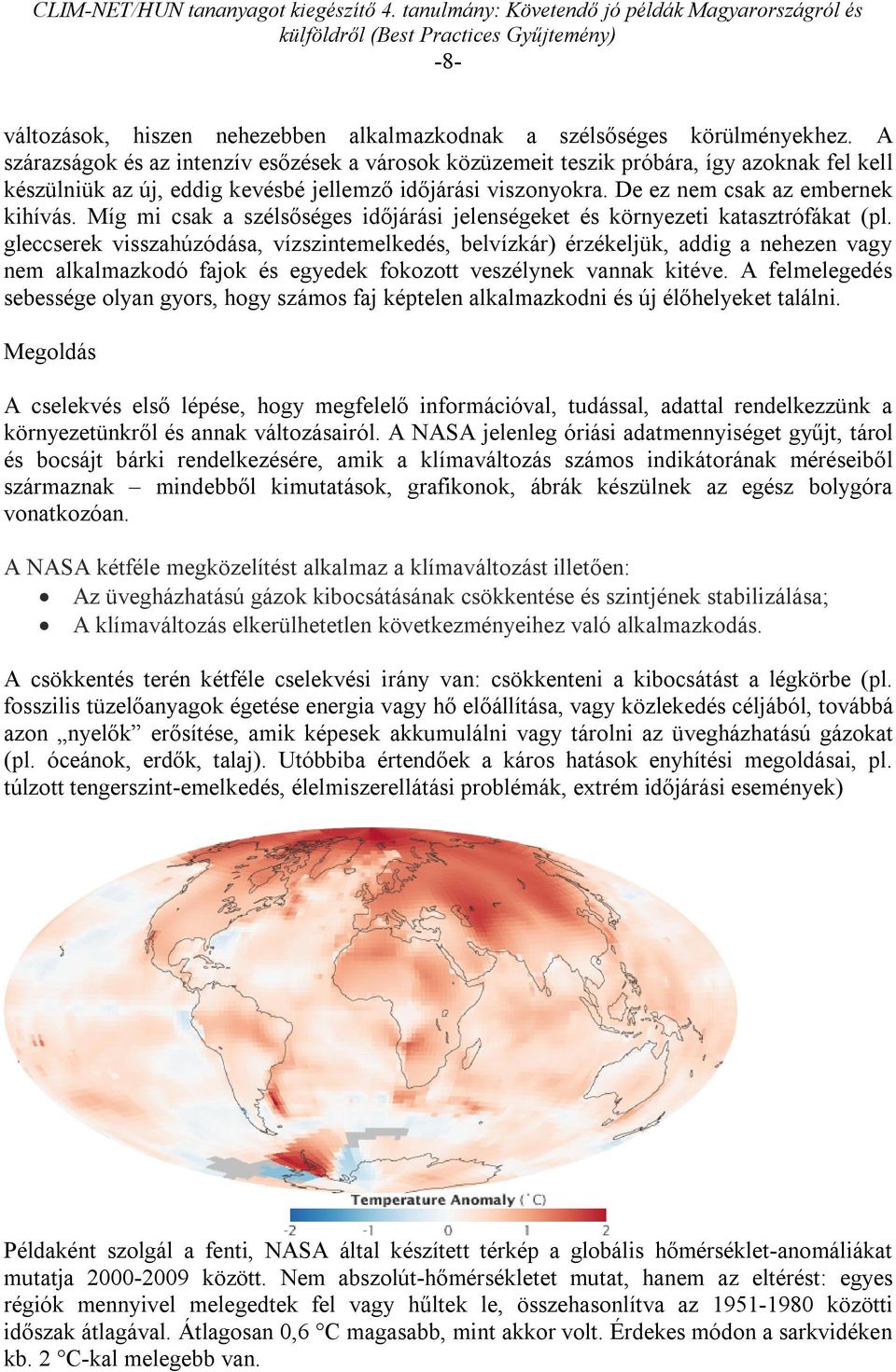Míg mi csak a szélsőséges időjárási jelenségeket és környezeti katasztrófákat (pl.