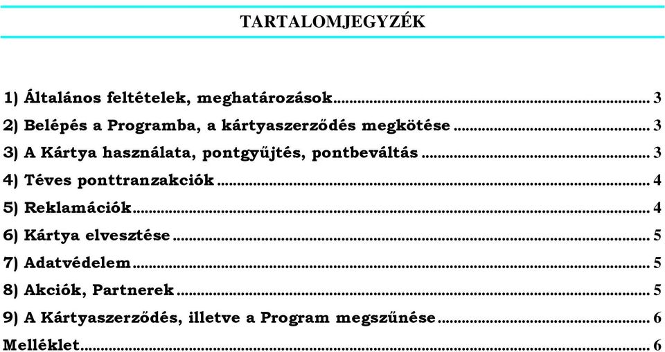 .. 3 3) A Kártya használata, pontgyűjtés, pontbeváltás... 3 4) Téves ponttranzakciók.