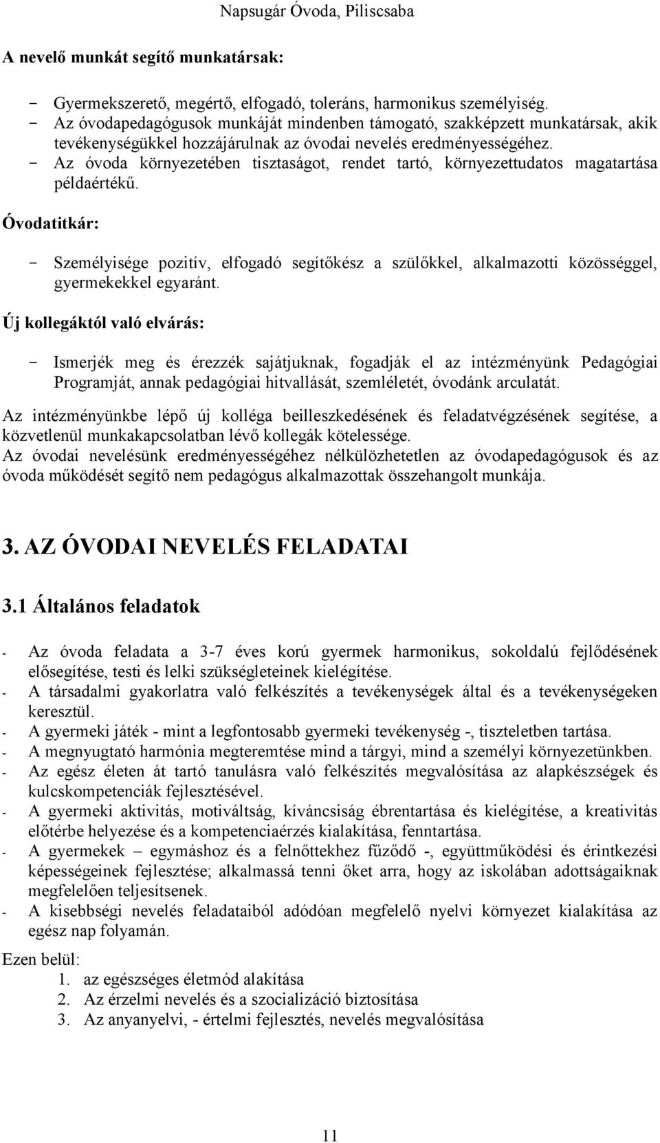 - Az óvoda környezetében tisztaságot, rendet tartó, környezettudatos magatartása példaértékű.