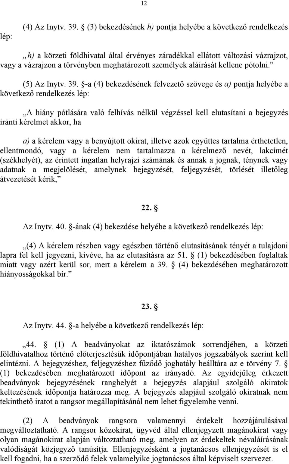 aláírását kellene pótolni. (5) Az Inytv. 39.