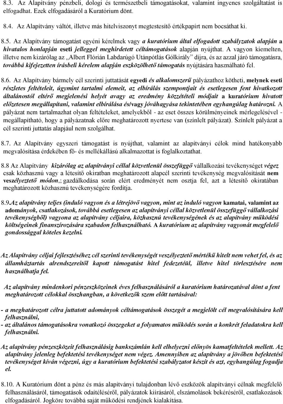 Az Alapítvány támogatást egyéni kérelmek vagy a kuratórium által elfogadott szabályzatok alapján a hivatalos honlapján eseti jelleggel meghirdetett céltámogatások alapján nyújthat.