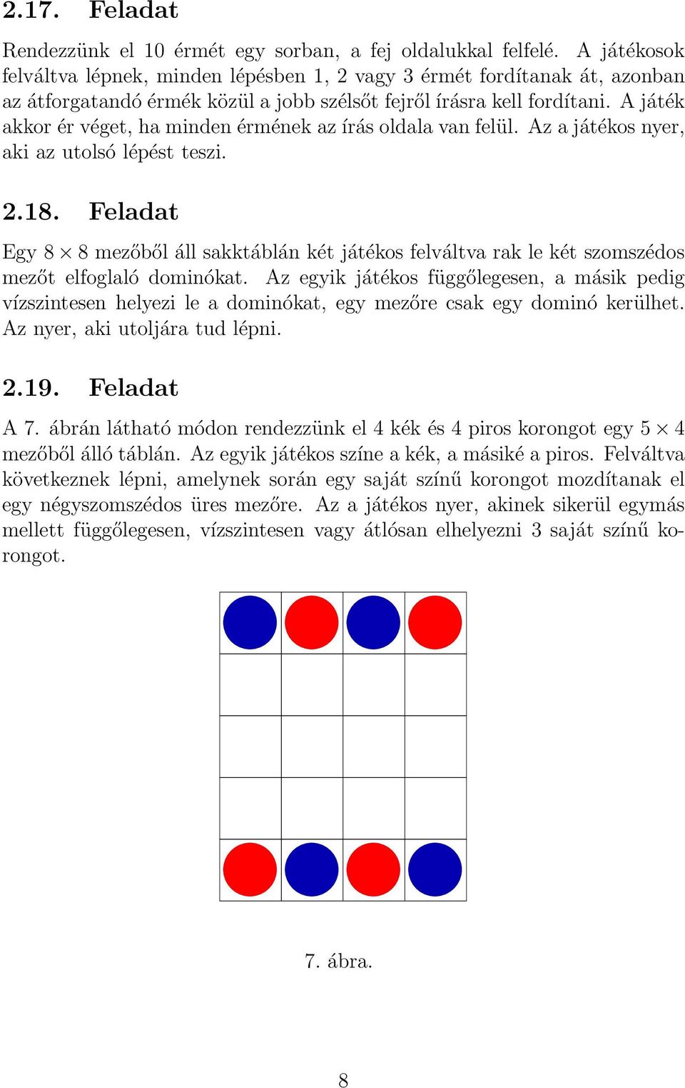 A játék akkor ér véget, ha minden érmének az írás oldala van felül. Az a játékos nyer, aki az utolsó lépést teszi. 2.18.