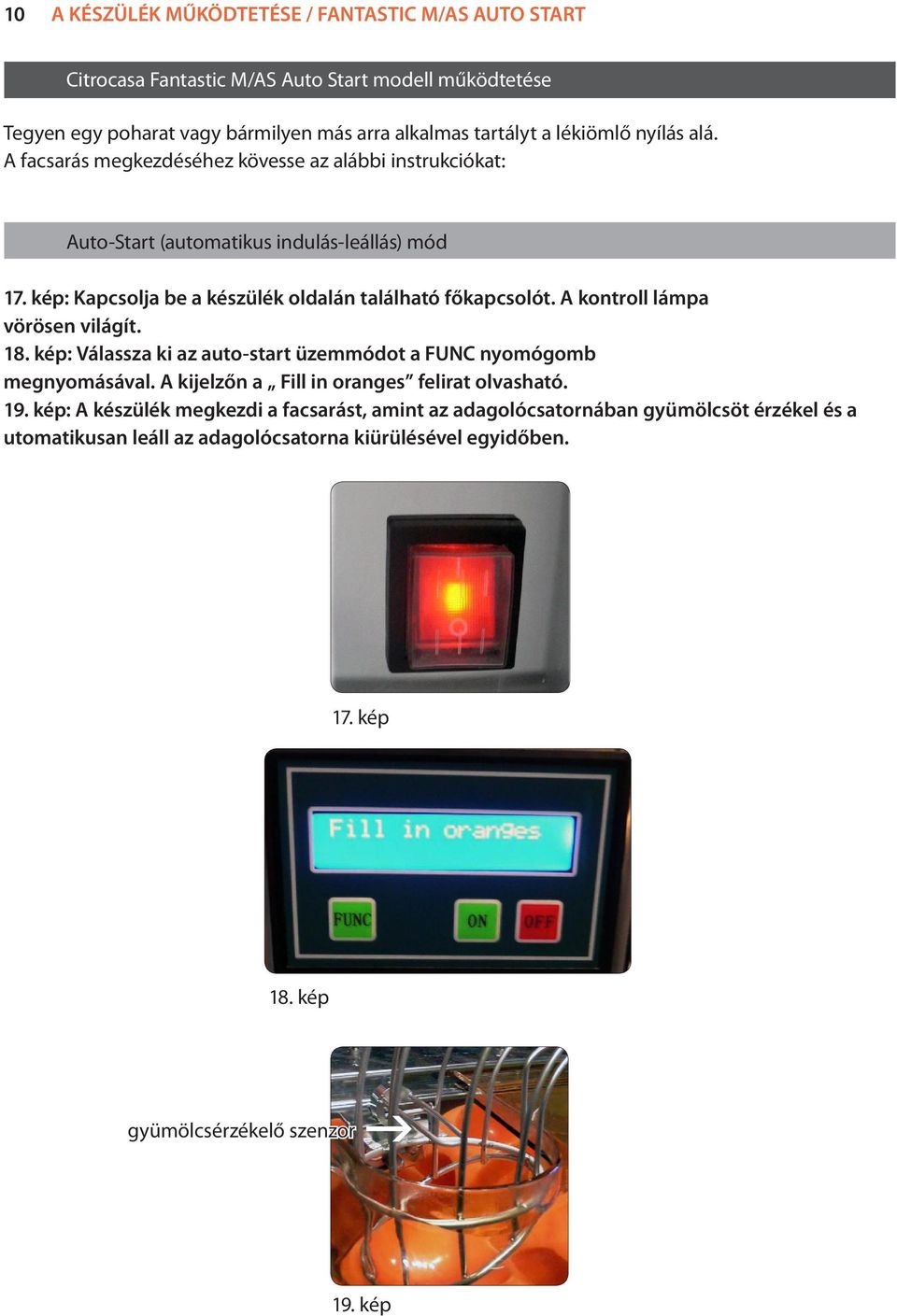 A kontroll lámpa vörösen világít. 18. kép: Válassza ki az auto-start üzemmódot a FUNC nyomógomb megnyomásával. A kijelzőn a Fill in oranges felirat olvasható. 19.