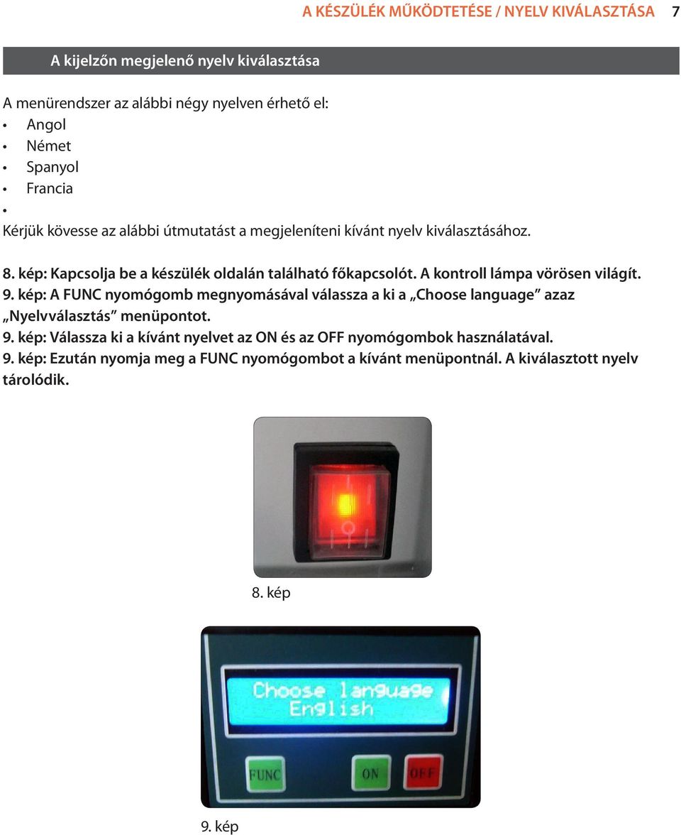 A kontroll lámpa vörösen világít. 9. kép: A FUNC nyomógomb megnyomásával válassza a ki a Choose language azaz Nyelvválasztás menüpontot. 9. kép: Válassza ki a kívánt nyelvet az ON és az OFF nyomógombok használatával.