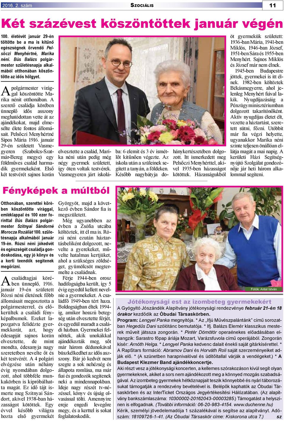 A szerető családja körében ünneplő idős asszony meghatódottan vette át az ajándékokat, majd elmesélte élete fontos állomásait. Pelsőczi Menyhértné Sipos Mária 1916.
