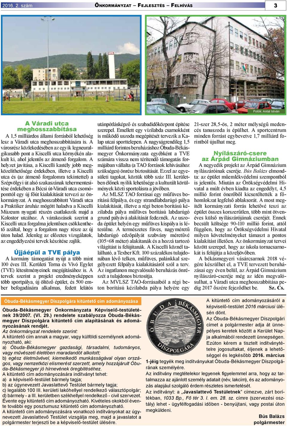 A városrész közlekedésében az egyik legneuralgikusabb pont a Kiscelli utca környékén alakult ki, ahol jelentős az átmenő forgalom.