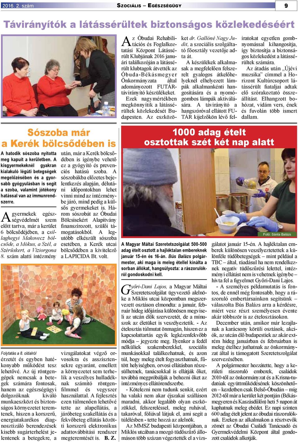 klubtagok átvették az Óbuda-Békásmegyer Önkormányzata által adományozott FUTÁRtávirányító készülékeket. Ezek nagymértékben megkönnyítik a látássérültek közlekedését Budapesten. Az eszközöket dr.