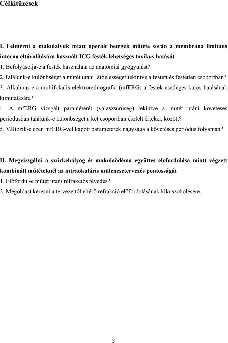 Alkalmas-e a multifokális elektroretinográfia (mferg) a festék esetleges káros hatásának kimutatására? 4.