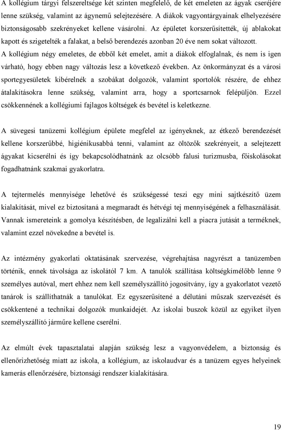 Az épületet korszerűsítették, új ablakokat kapott és szigetelték a falakat, a belső berendezés azonban 20 éve nem sokat változott.