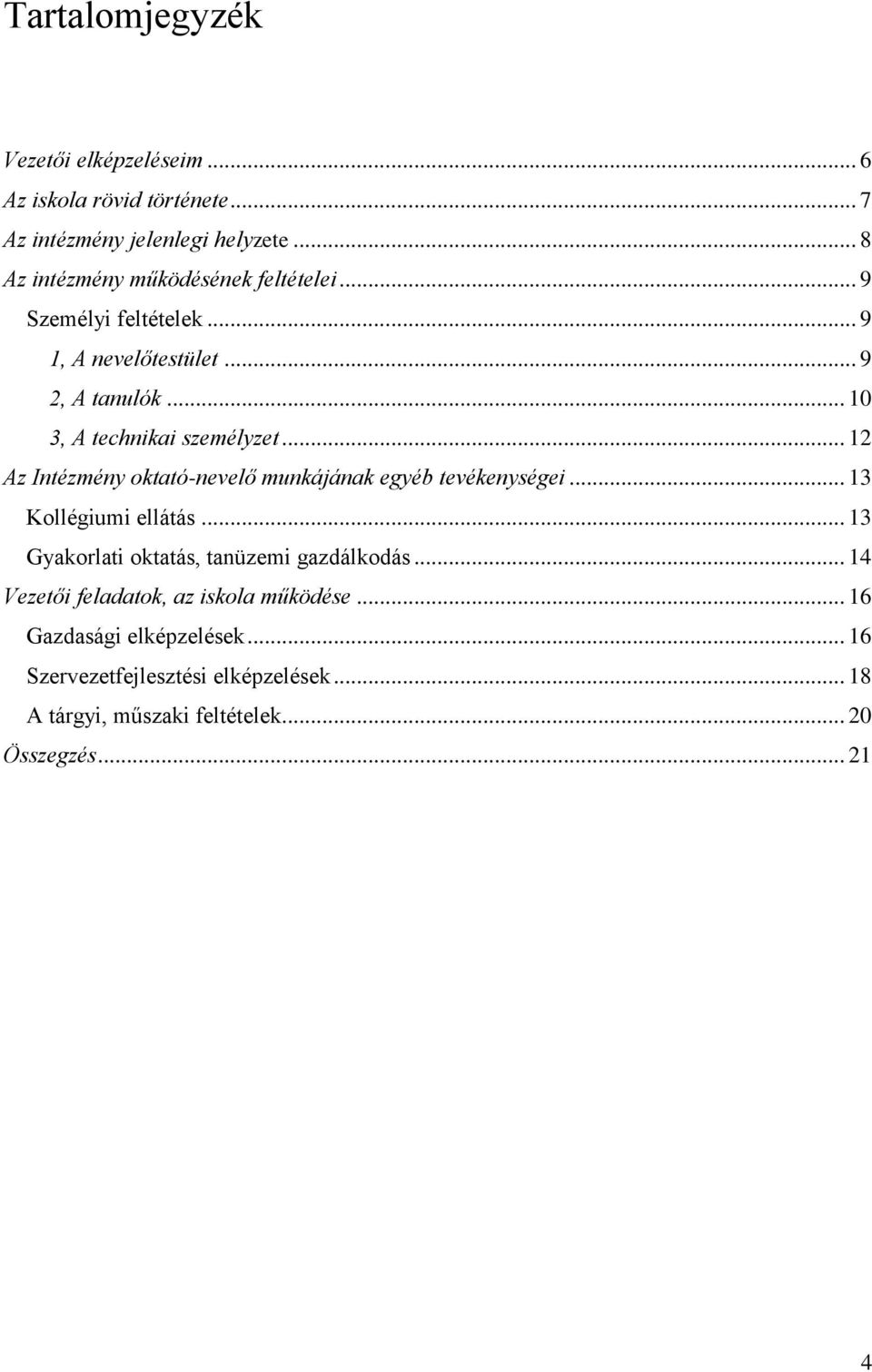 .. 12 Az Intézmény oktató-nevelő munkájának egyéb tevékenységei... 13 Kollégiumi ellátás... 13 Gyakorlati oktatás, tanüzemi gazdálkodás.