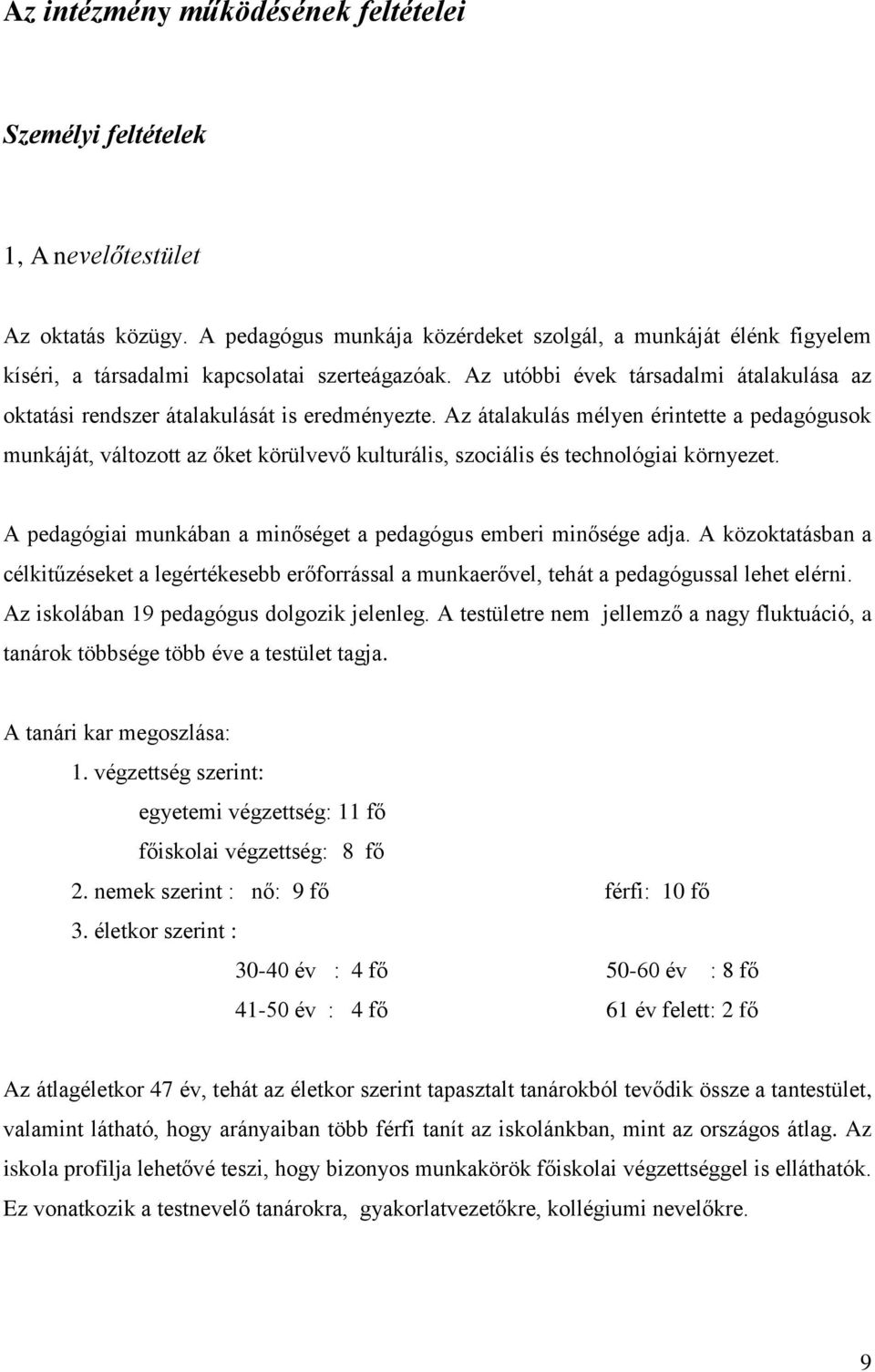 Az utóbbi évek társadalmi átalakulása az oktatási rendszer átalakulását is eredményezte.