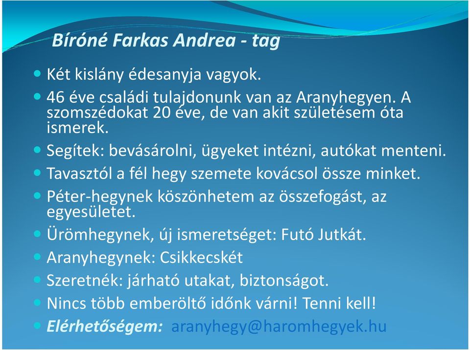 Tavasztól a fél hegy szemete kovácsol össze minket. Péter-hegynek köszönhetem az összefogást, az egyesületet.