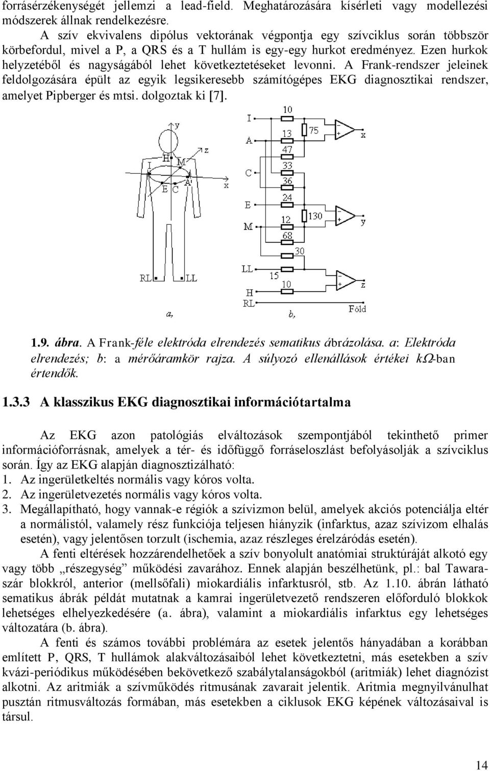 Ezen hurkok helyzetéből és nagyságából lehet következtetéseket levonni.