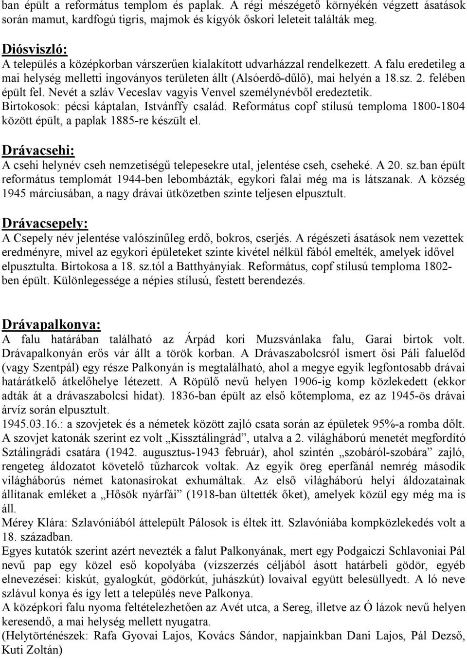 felében épült fel. Nevét a szláv Veceslav vagyis Venvel személynévből eredeztetik. Birtokosok: pécsi káptalan, Istvánffy család.