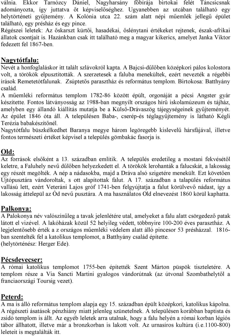 Régészei leletek: Az őskarszt kürtői, hasadékai, őslénytani értékeket rejtenek, észak-afrikai állatok csontjait is.