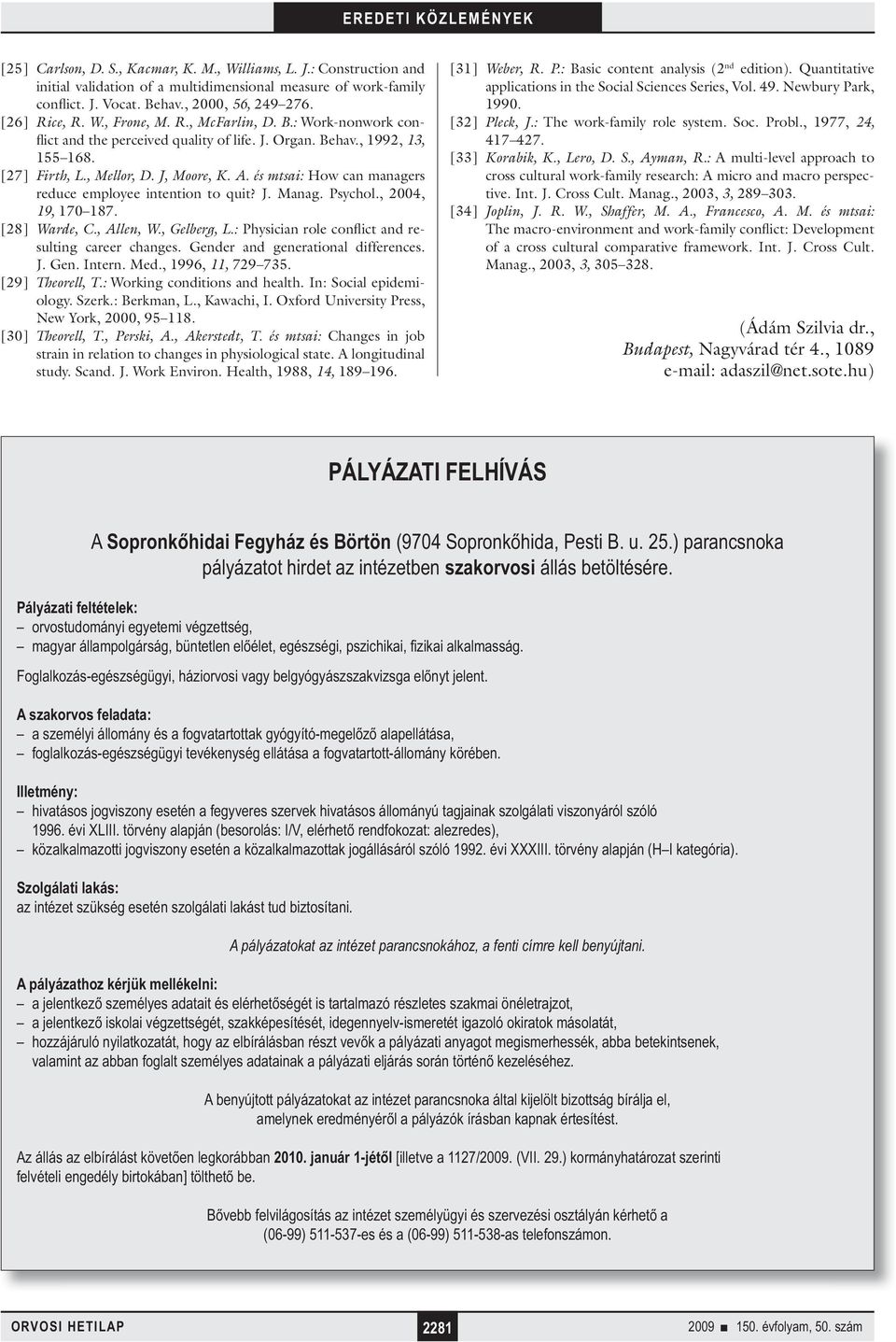 és mtsai: How can managers reduce employee intention to quit? J. Manag. Psychol., 2004, 19, 170 187. [28] Warde, C., Allen, W., Gelberg, L.: Physician role conflict and resulting career changes.