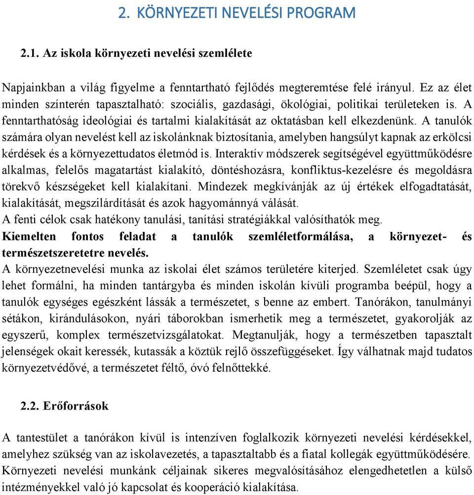 A tanulók számára olyan nevelést kell az iskolánknak biztosítania, amelyben hangsúlyt kapnak az erkölcsi kérdések és a környezettudatos életmód is.