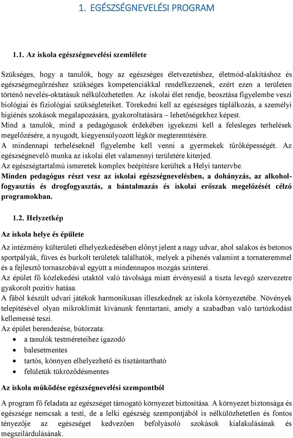 Törekedni kell az egészséges táplálkozás, a személyi higiénés szokások megalapozására, gyakoroltatására lehetőségekhez képest.