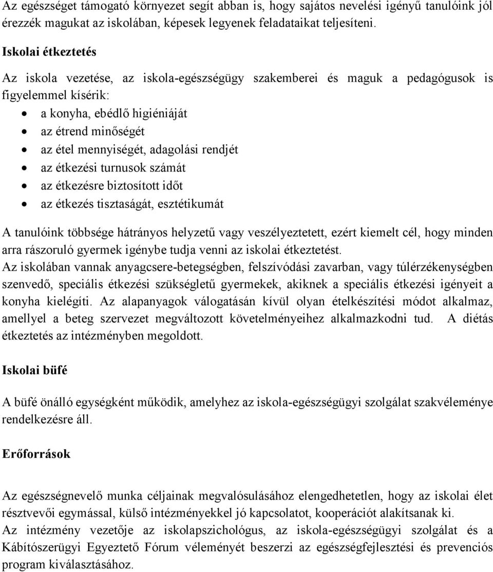 rendjét az étkezési turnusok számát az étkezésre biztosított időt az étkezés tisztaságát, esztétikumát A tanulóink többsége hátrányos helyzetű vagy veszélyeztetett, ezért kiemelt cél, hogy minden