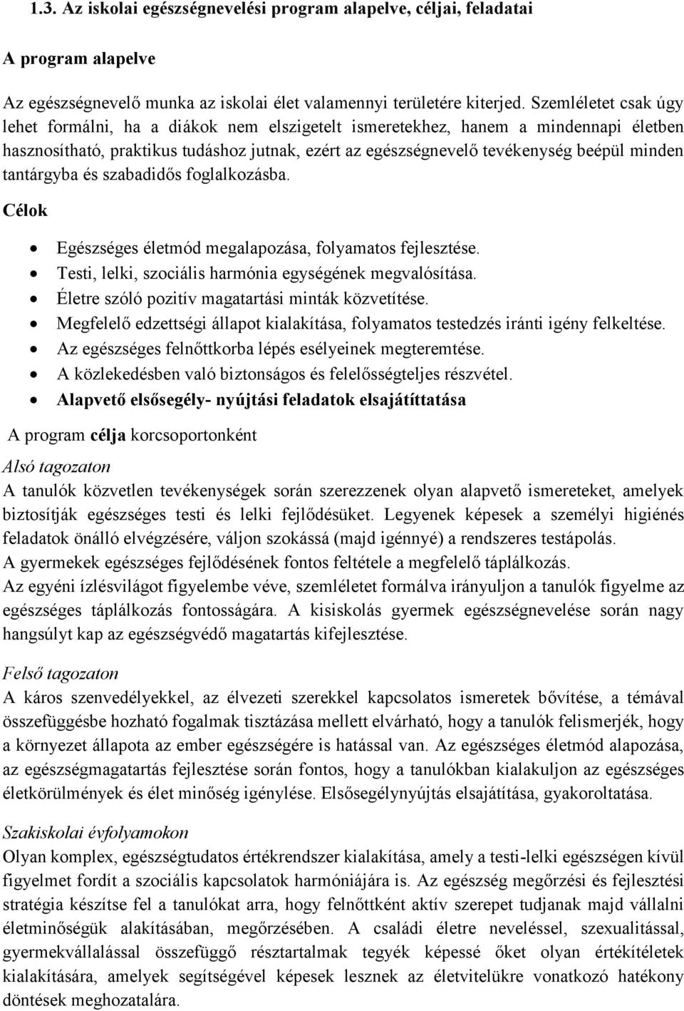 tantárgyba és szabadidős foglalkozásba. Célok Egészséges életmód megalapozása, folyamatos fejlesztése. Testi, lelki, szociális harmónia egységének megvalósítása.