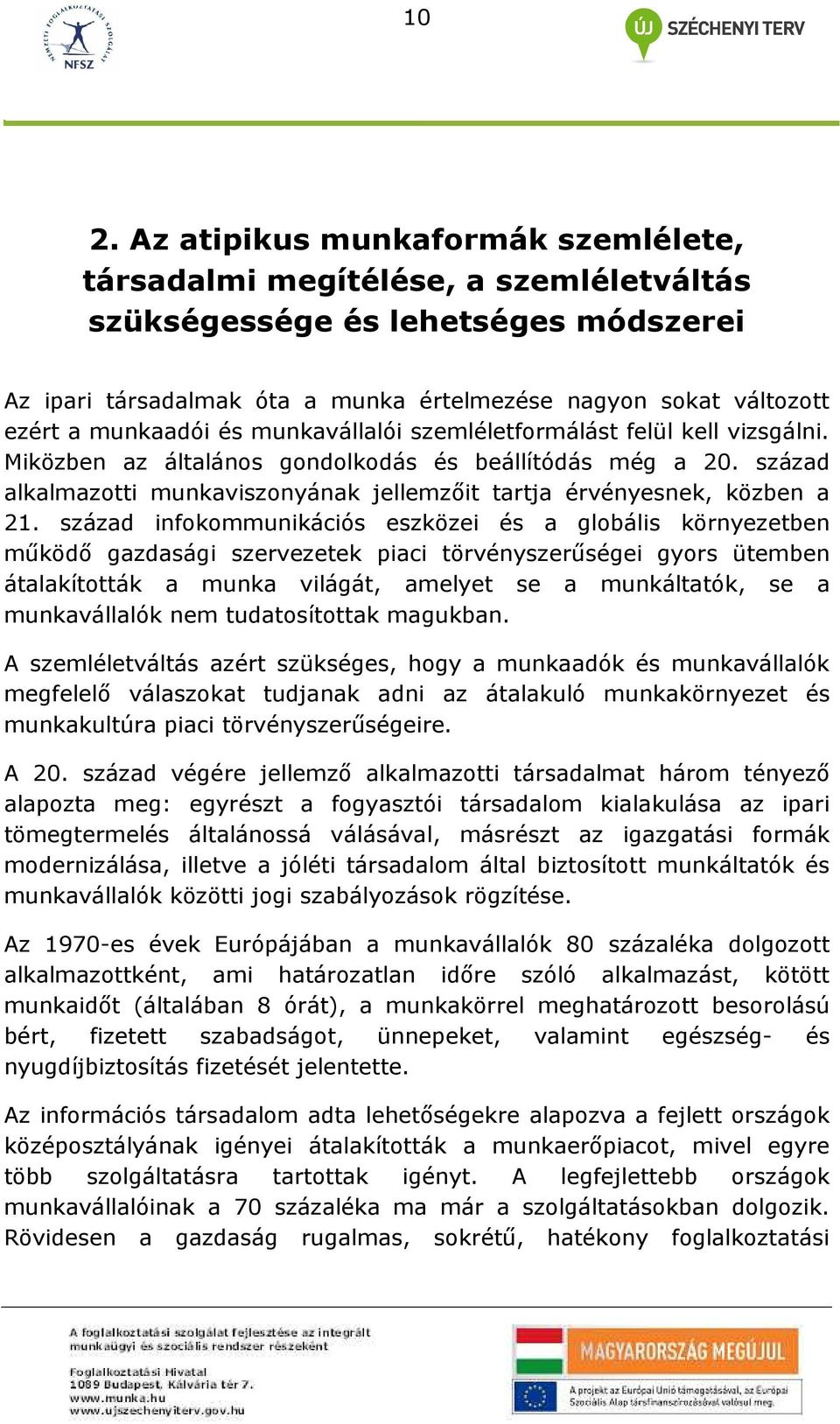 század alkalmazotti munkaviszonyának jellemzıit tartja érvényesnek, közben a 21.