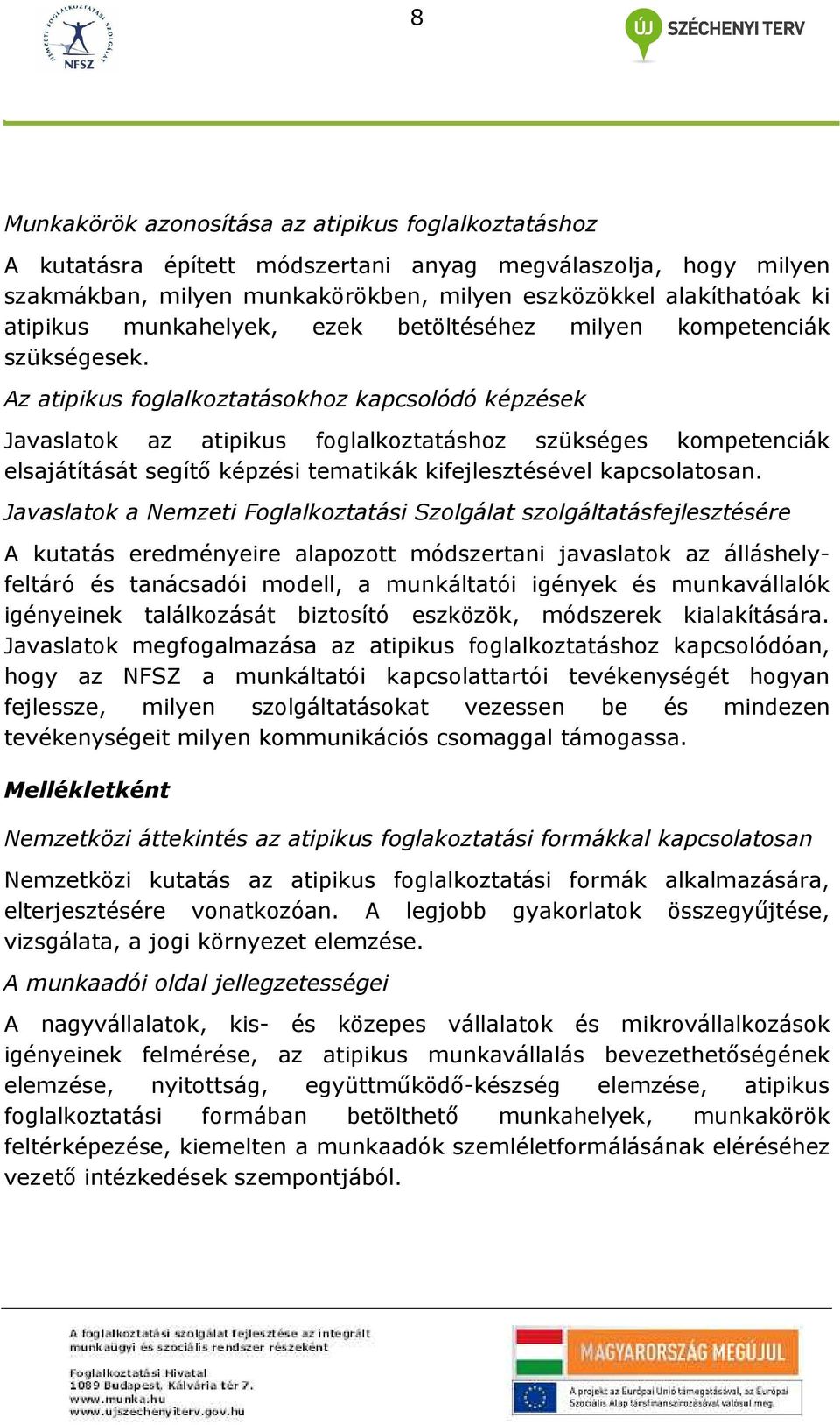 Az atipikus foglalkoztatásokhoz kapcsolódó képzések Javaslatok az atipikus foglalkoztatáshoz szükséges kompetenciák elsajátítását segítı képzési tematikák kifejlesztésével kapcsolatosan.