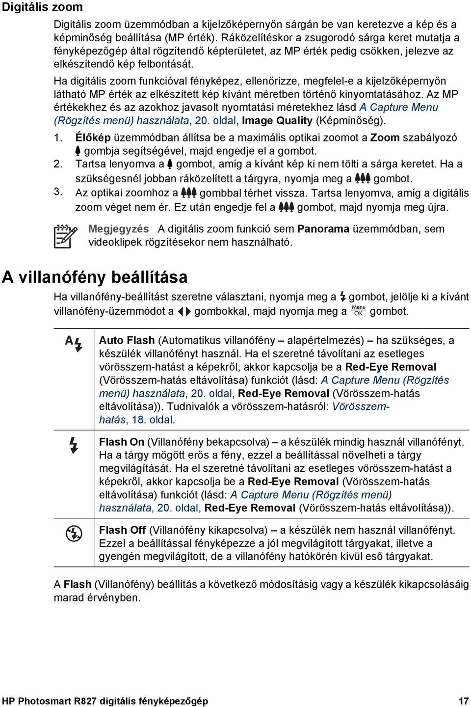 Ha digitális zoom funkcióval fényképez, ellenőrizze, megfelel-e a kijelzőképernyőn látható MP érték az elkészített kép kívánt méretben történő kinyomtatásához.