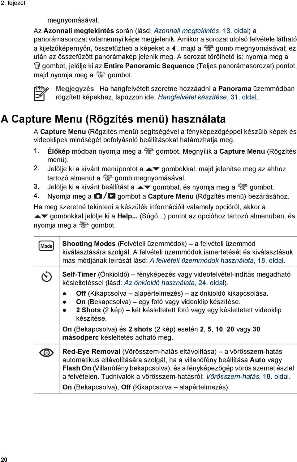 A sorozat törölhető is: nyomja meg a gombot, jelölje ki az Entire Panoramic Sequence (Teljes panorámasorozat) pontot, majd nyomja meg a gombot.