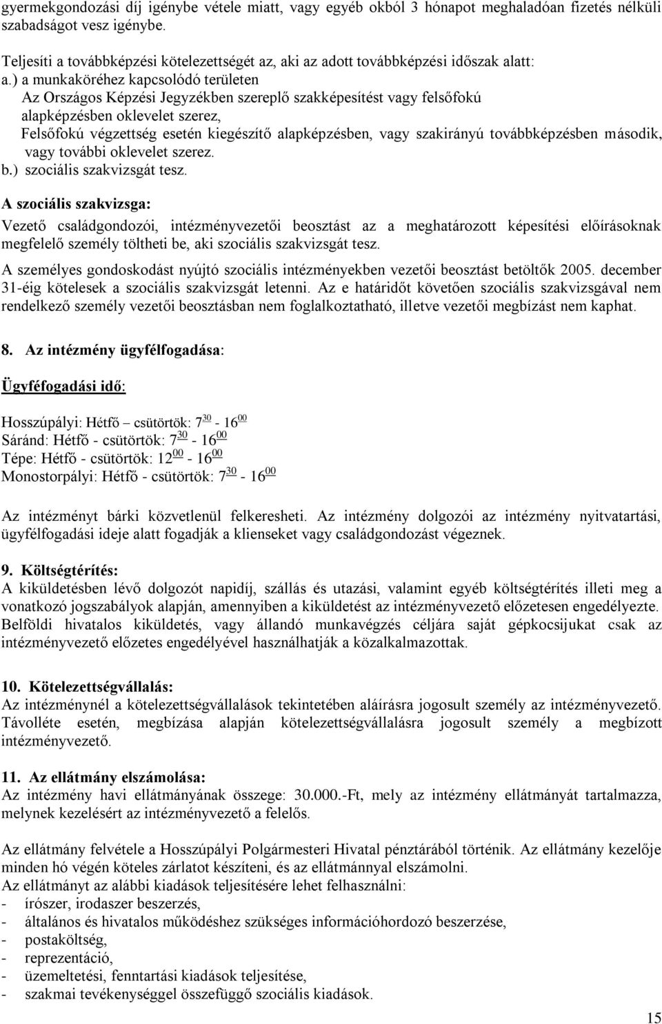 ) a munkaköréhez kapcsolódó területen Az Országos Képzési Jegyzékben szereplő szakképesítést vagy felsőfokú alapképzésben oklevelet szerez, Felsőfokú végzettség esetén kiegészítő alapképzésben, vagy