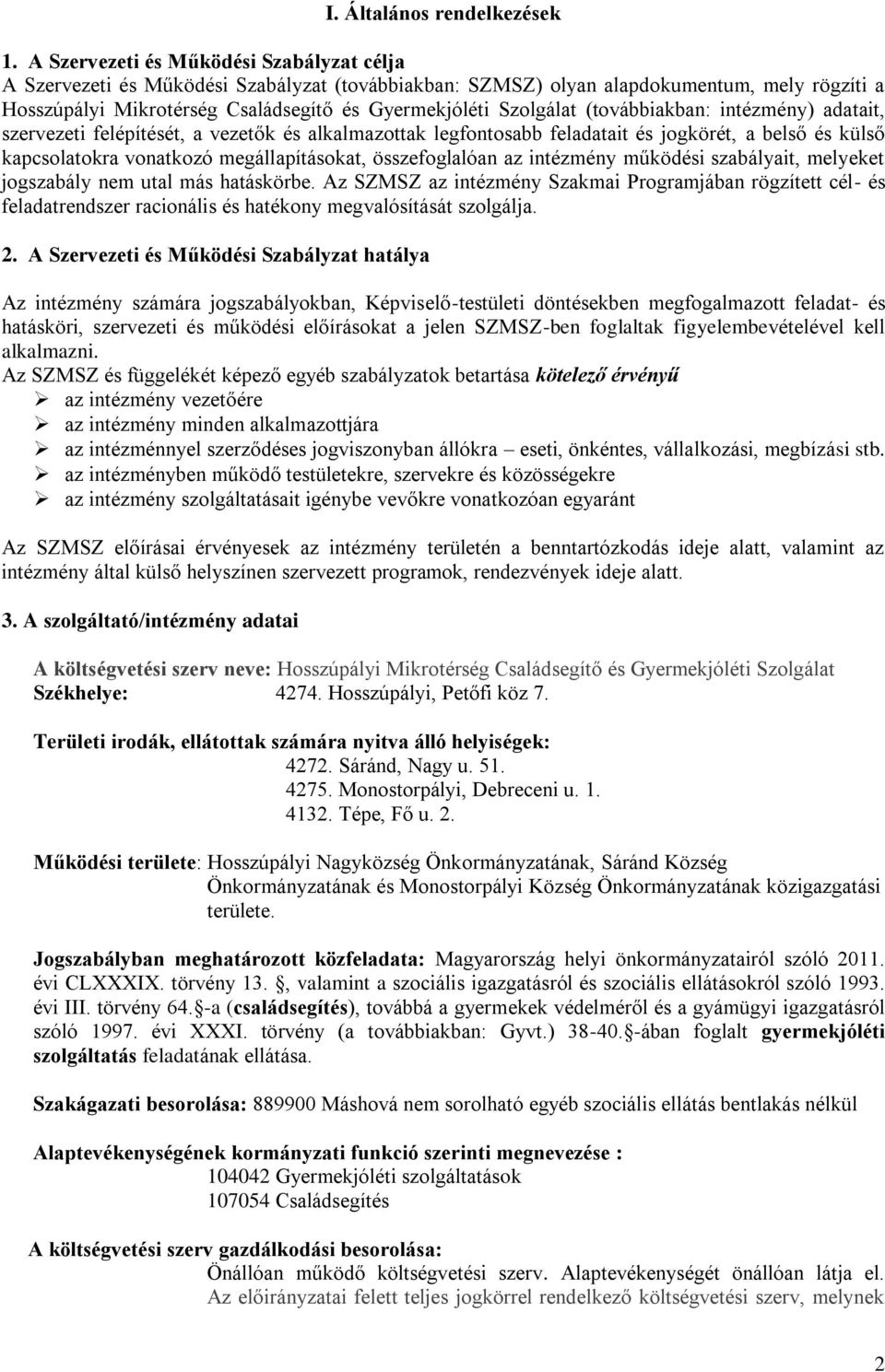 Szolgálat (továbbiakban: intézmény) adatait, szervezeti felépítését, a vezetők és alkalmazottak legfontosabb feladatait és jogkörét, a belső és külső kapcsolatokra vonatkozó megállapításokat,