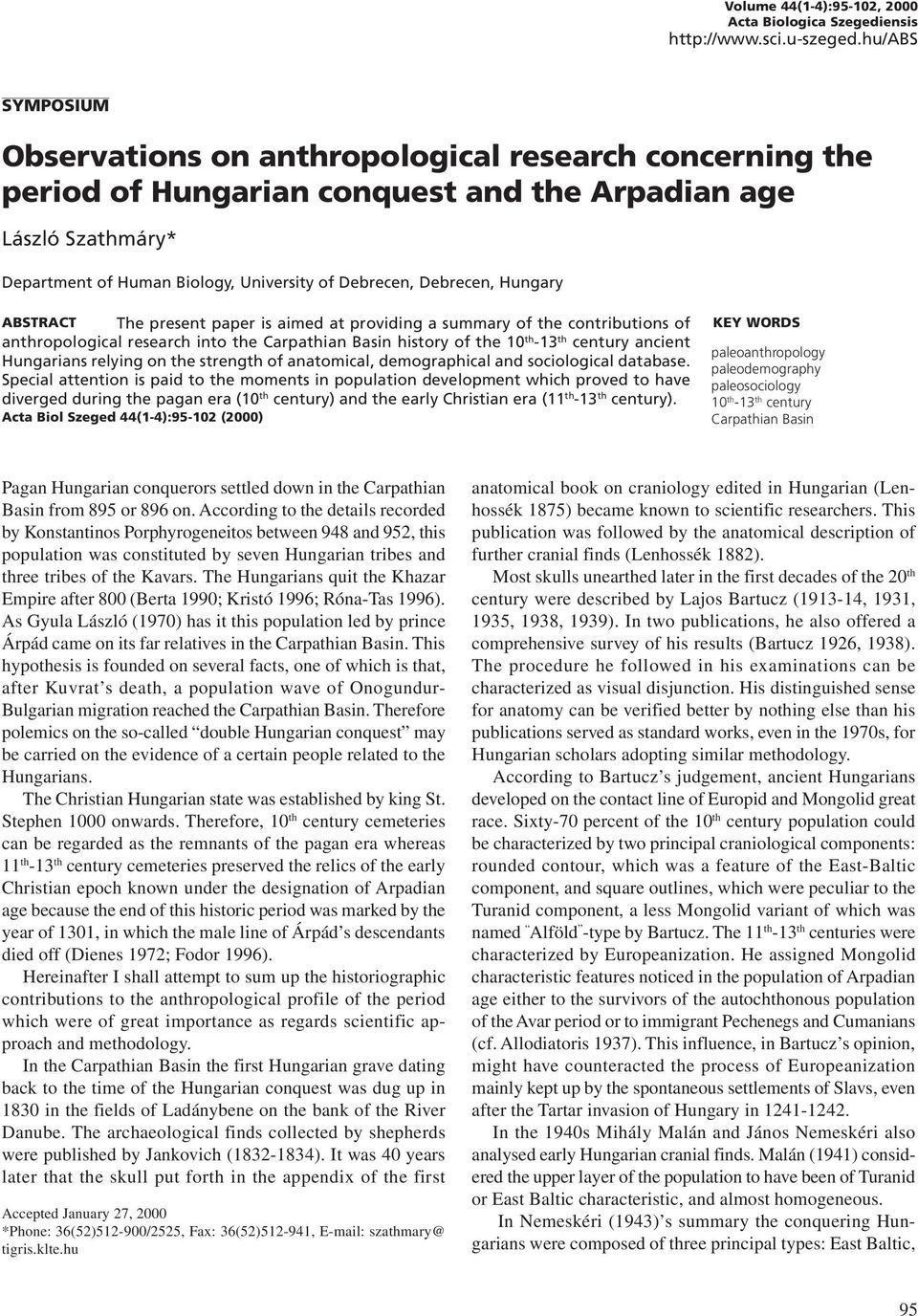 Debrecen, Hungary ABSTRACT The present paper is aimed at providing a summary of the contributions of anthropological research into the Carpathian Basin history of the 10 th -13 th century ancient