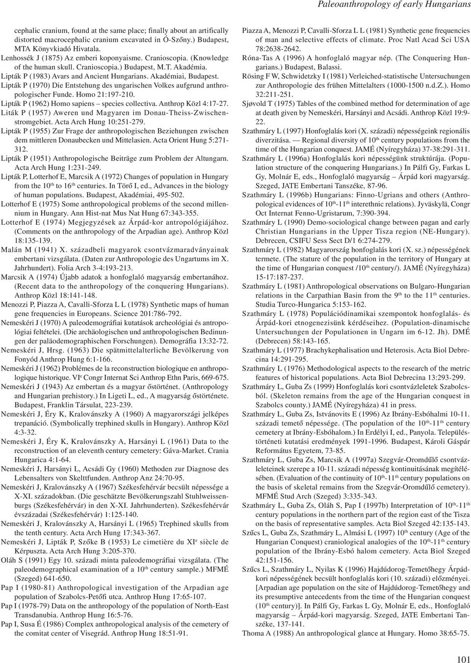 Lipták P (1970) Die Entstehung des ungarischen Volkes aufgrund anthropologischer Funde. Homo 21:197-210. Lipták P (1962) Homo sapiens species collectiva. Anthrop Közl 4:17-27.