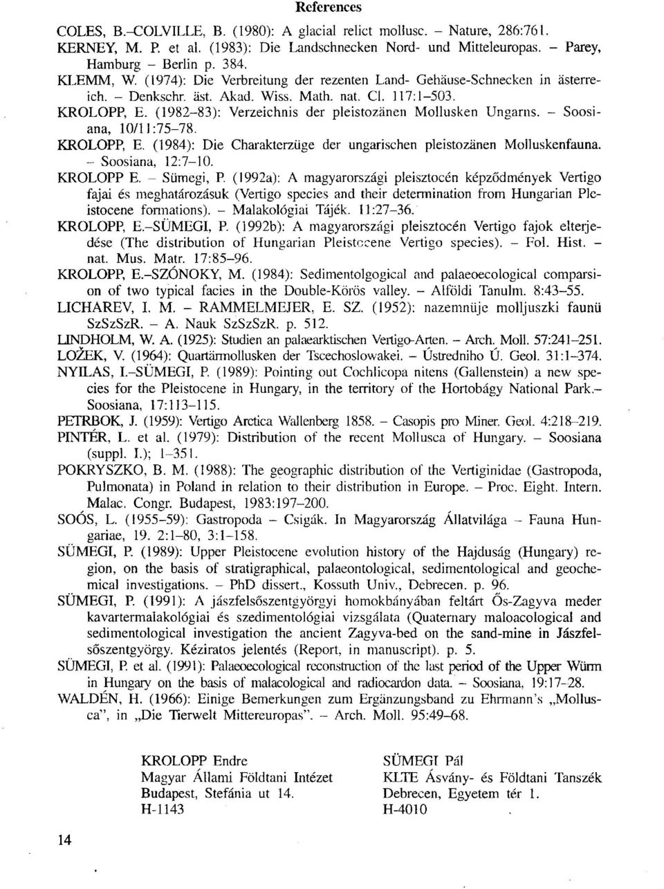 (1982 83): Verzeichnis der pleistozänen Mollusken Ungarns. - Soósiana, 10/11:75-78. KROLOPP, E. (1984): Die Charakterzüge der ungarischen pleistozänen Molluskenfauna. - Soosiana, 12:7-10. KROLOPP E.