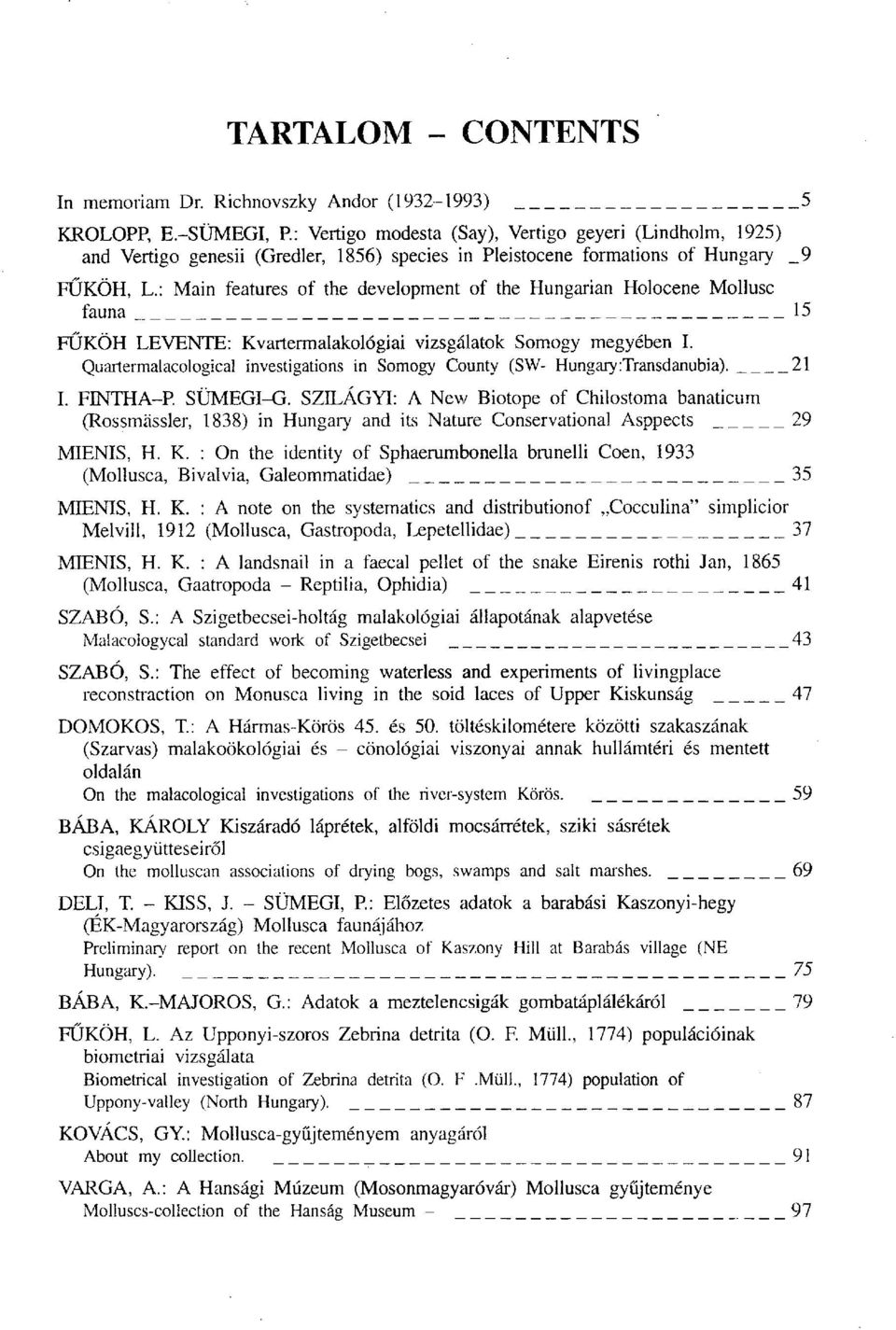 : Main features of the development of the Hungarian Holocene Mollusc fauna 15 FŰKÖH LEVENTE: Kvartermalakológiai vizsgálatok Somogy megyében I.