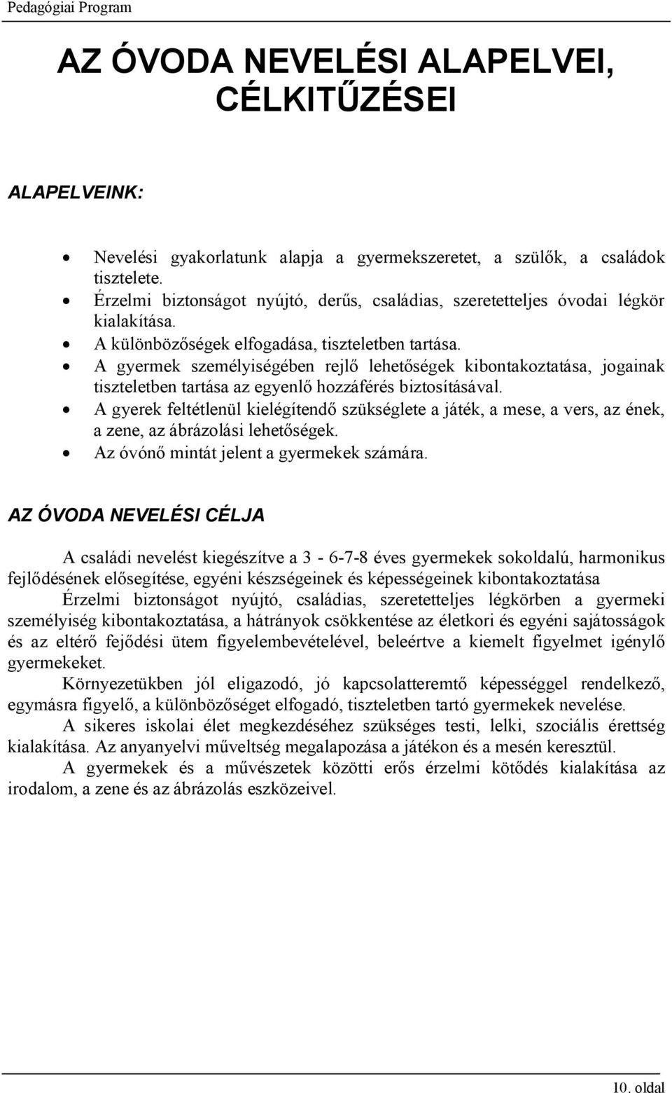 A gyermek személyiségében rejlő lehetőségek kibontakoztatása, jogainak tiszteletben tartása az egyenlő hozzáférés biztosításával.