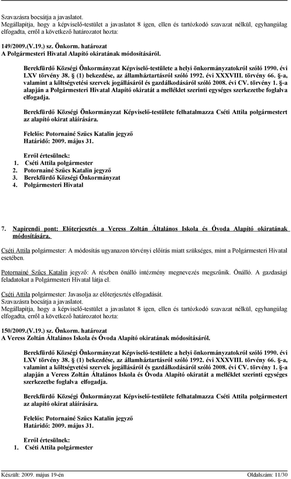 -a alapján a Polgármesteri Hivatal Alapító okiratát a melléklet szerinti egységes szerkezetbe foglalva elfogadja.