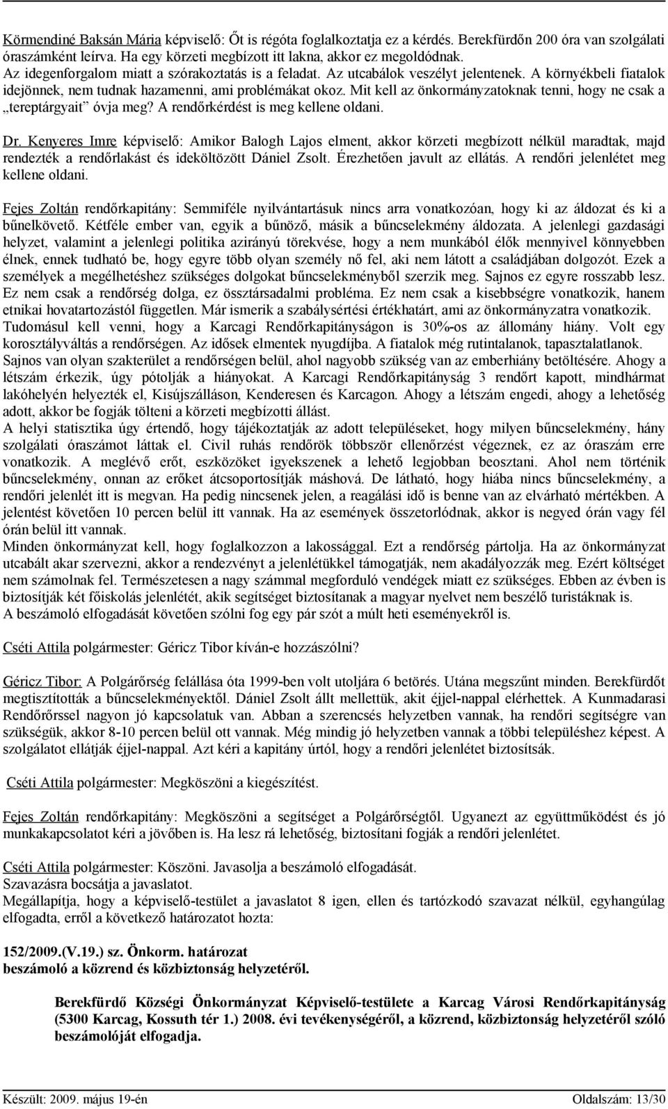 Mit kell az önkormányzatoknak tenni, hogy ne csak a tereptárgyait óvja meg? A rendőrkérdést is meg kellene oldani. Dr.