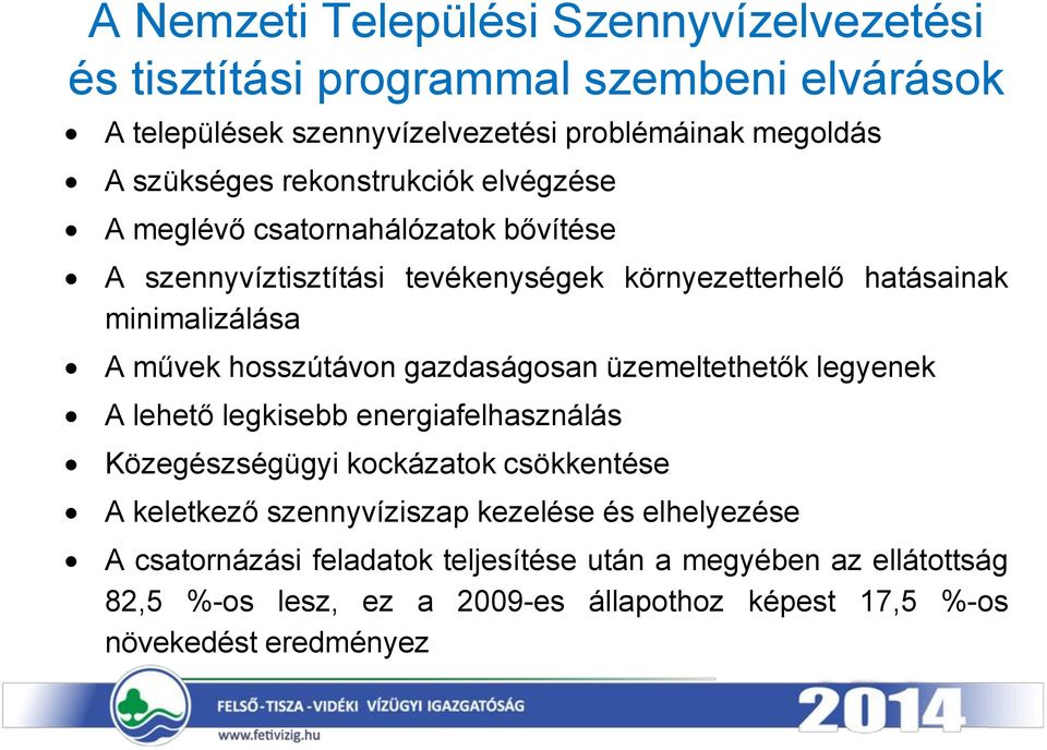 hosszútávon gazdaságosan üzemeltethetők legyenek A lehető legkisebb energiafelhasználás Közegészségügyi kockázatok csökkentése A keletkező szennyvíziszap