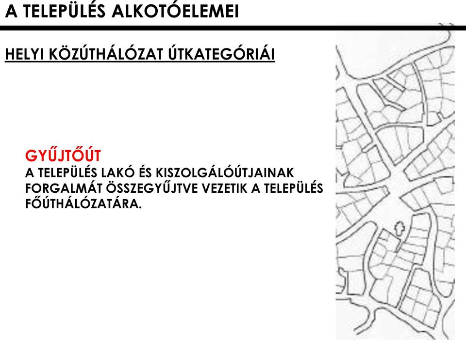 TELEPÜLÉS LAKÓ ÉS KISZOLGÁLÓÚTJAINAK