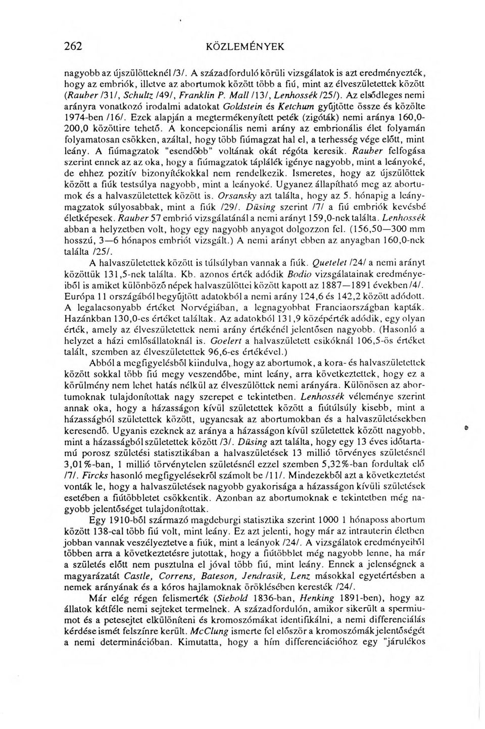 Mail/13/, Lenhossék 1251). Az elsődleges nemi arányra vonatkozó irodalmi adatokat Goldstein és Kelchum gyűjtötte össze és közölte 1974-ben /16/.
