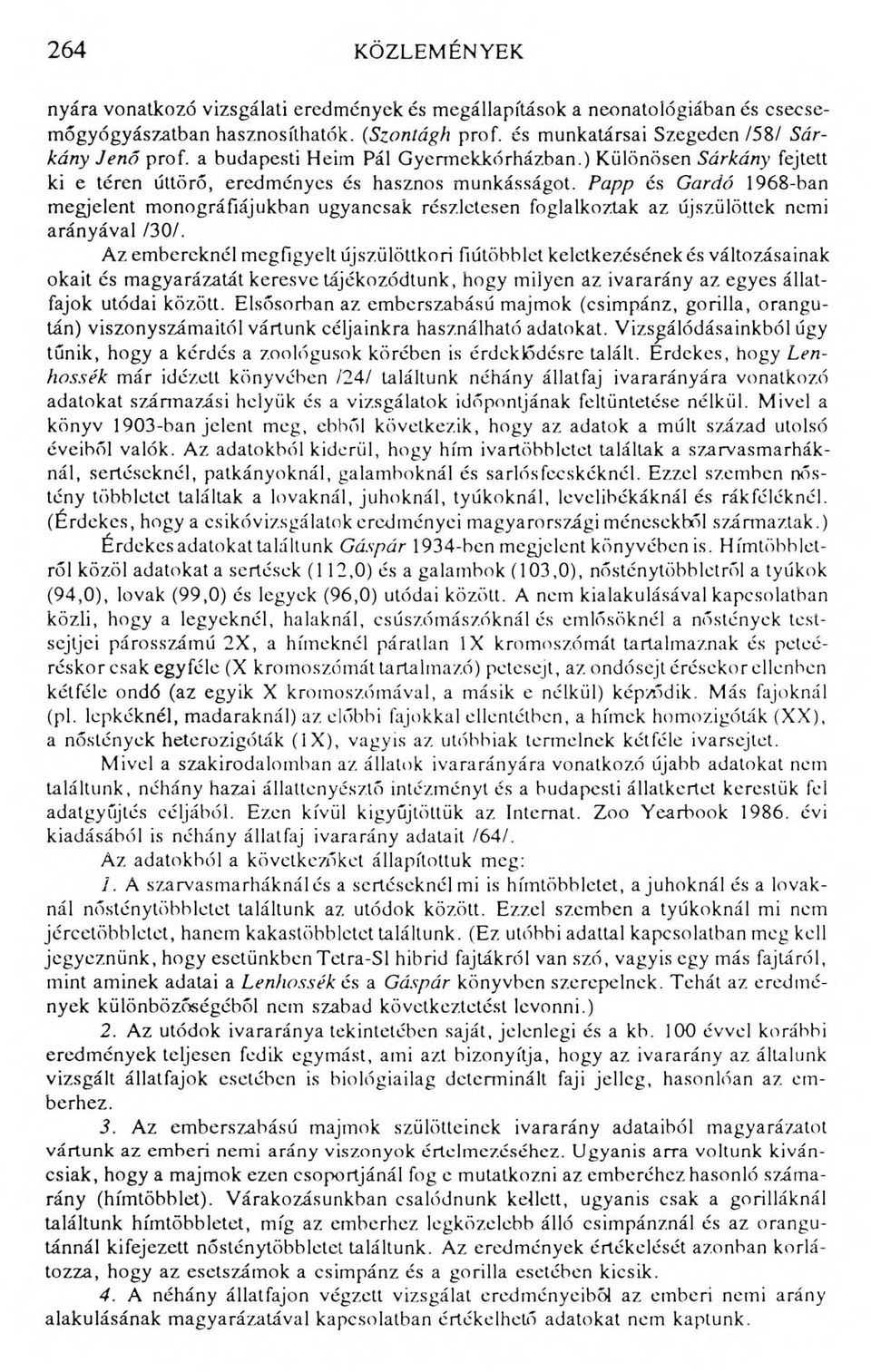 Papp és Gardó 1968-ban megjelent monográfiájukban ugyancsak részletesen foglalkoztak az újszülöttek nemi arányával /30/.
