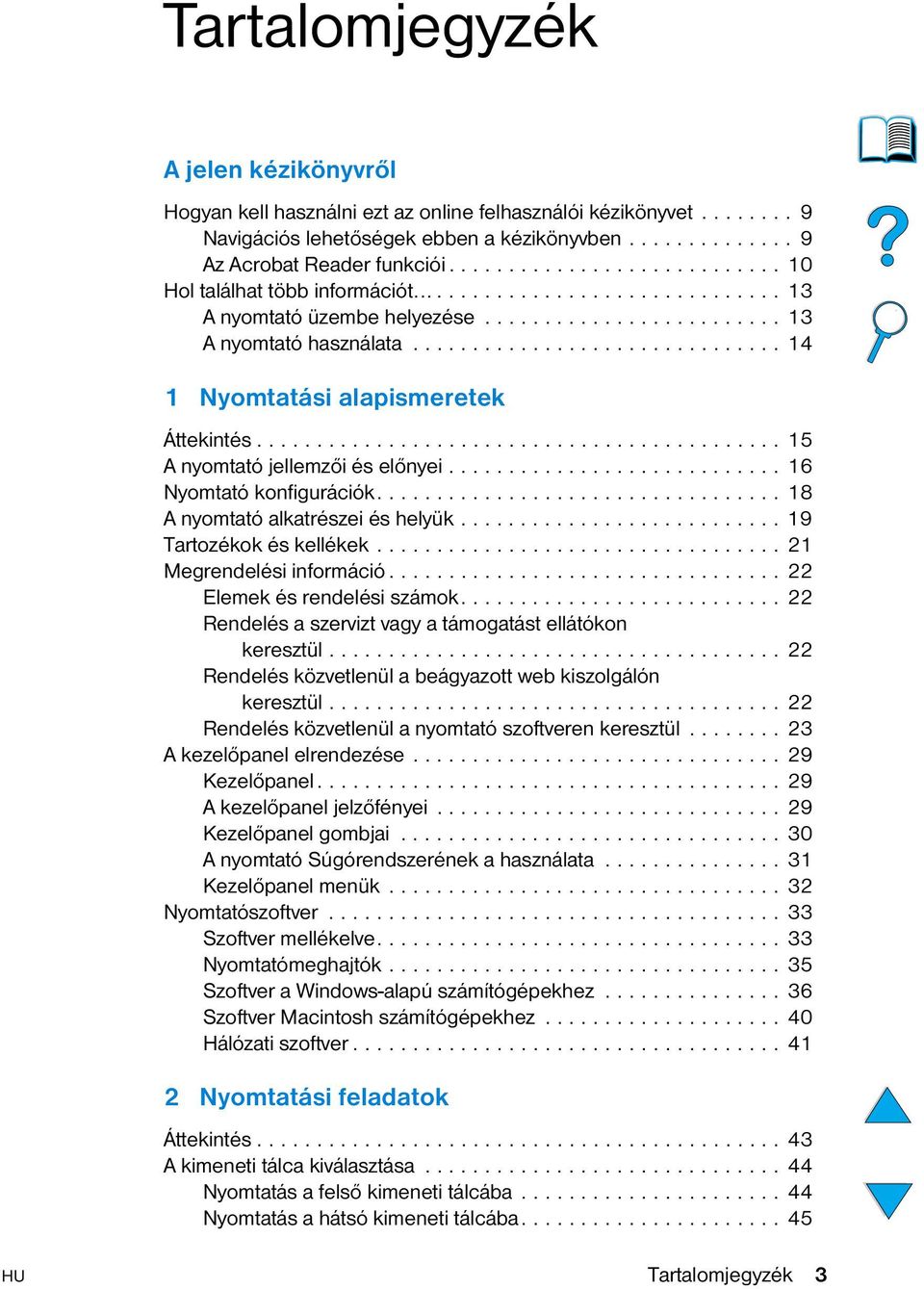 .............................. 14 1 Nyomtatási alapismeretek Áttekintés............................................ 15 A nyomtató jellemzői és előnyei............................ 16 Nyomtató konfigurációk.