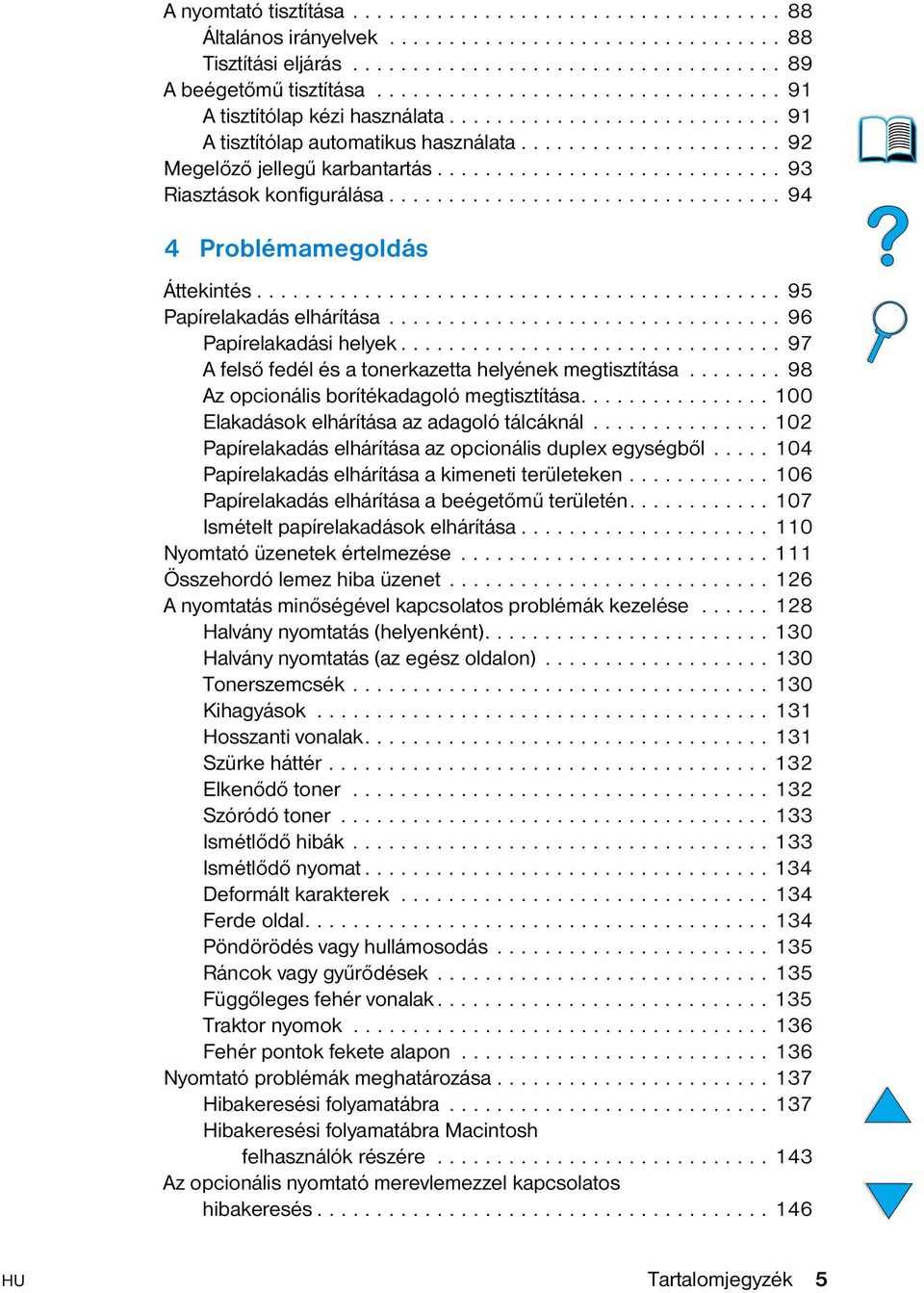 ............................ 93 Riasztások konfigurálása................................. 94 4 Problémamegoldás Áttekintés............................................ 95 Papírelakadás elhárítása.